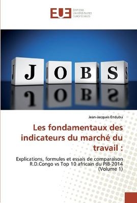 Les fondamentaux des indicateurs du march&eacute; du travail - Jean-Jacques Endubu