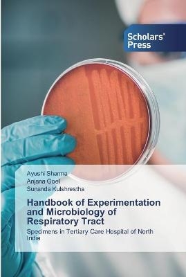 Handbook of Experimentation and Microbiology of Respiratory Tract - Ayushi Sharma, Anjana Goel, Sunanda Kulshrestha
