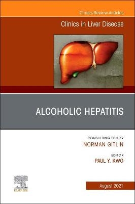 Alcoholic Hepatitis, An Issue of Clinics in Liver Disease - 