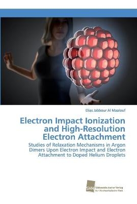 Electron Impact Ionization and High-Resolution Electron Attachment - Elias Jabbour Al Maalouf