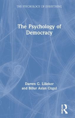 The Psychology of Democracy - Darren G. Lilleker, Billur Aslan Ozgul