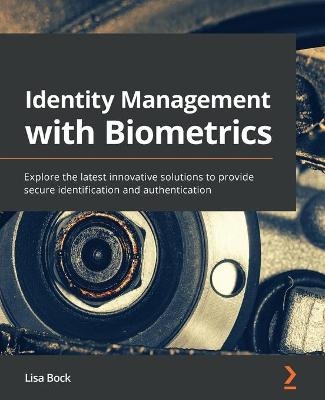 Identity Management with Biometrics - Lisa Bock