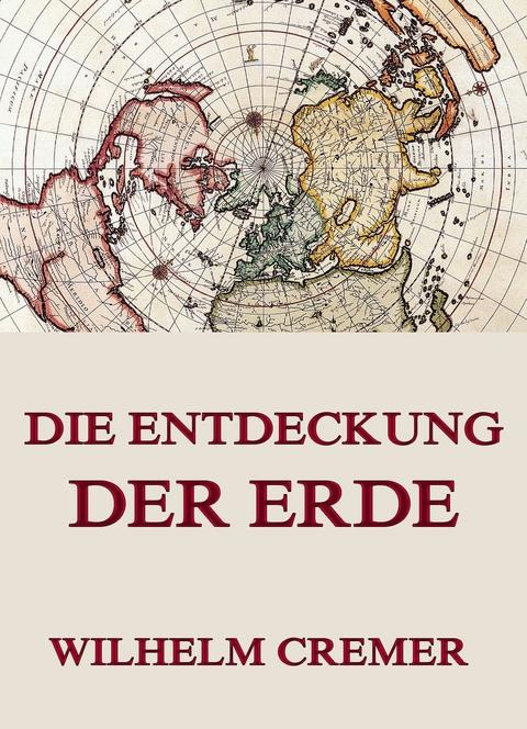 Die Entdeckung der Erde - Wilhelm Cremer