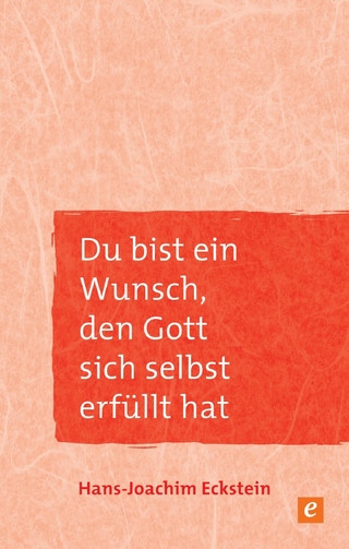 Du bist ein Wunsch, den Gott sich selbst erfüllt hat