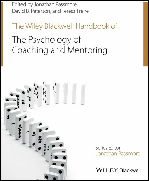 The Wiley-Blackwell Handbook of the Psychology of Coaching and Mentoring - Jonathan Passmore, David Peterson, Teresa Freire