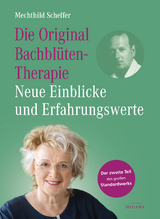 Die Original Bachbl&uuml;tentherapie &ndash; Neue Einblicke und Erfahrungswerte - Mechthild Scheffer