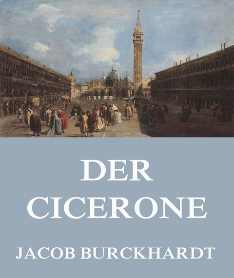 Der Cicerone - Jacob Burckhardt