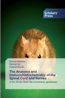 The Anatomy and Immunohistochemistry of the Spinal Cord and Nerves - Sunday Maidawa, Samuel Ojo, Adamu Hassan