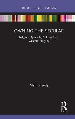 Owning the Secular - Matt Sheedy