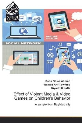 Effect of Violent Media & Video Games on Children's Behavior - Saba Dhiaa Ahmed, Waleed Arif Tawfeeq, Riyadh K Lafta