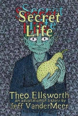 Secret Life - Theo Ellsworth, Jeff VanderMeer