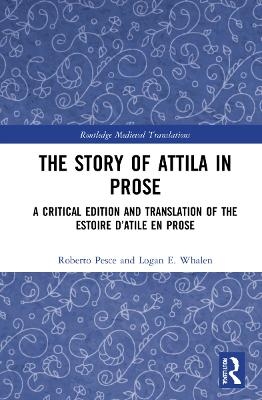 The Story of Attila in Prose - Roberto Pesce, Logan E. Whalen