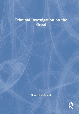 Criminal Investigation on the Street - G.W. Hildebrand