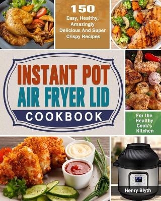 Instant Pot Air Fryer Lid Cookbook - Henry Blyth
