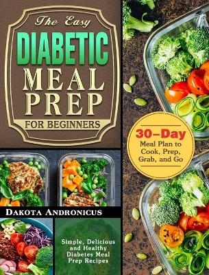 The Easy Diabetic Meal Prep for Beginners - Dakota Andronicus
