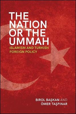 The Nation or the Ummah - Birol Başkan, &Ouml;mer Taşpınar