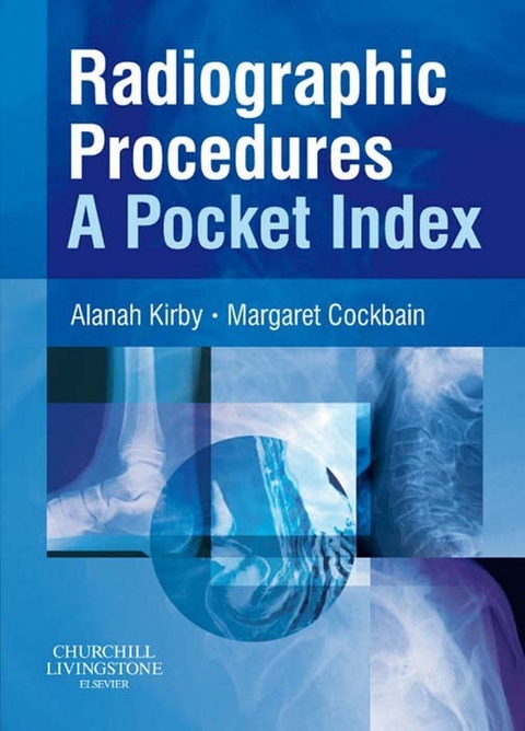 Radiographic Procedures: A Pocket Index E-Book -  Margaret Cockbain,  Alanah Kirby