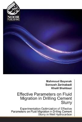 Effective Parameters on Fluid Migration in Drilling Cement Slurry - Mahmoud Bayanak, Soroush Zarinabadi, Khalil Shahbazi