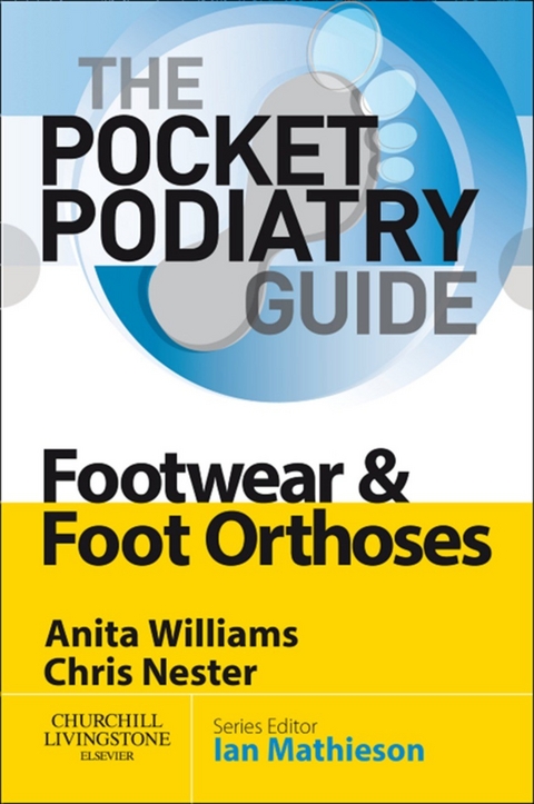Pocket Podiatry: Footwear and Foot Orthoses E-Book -  Chris Nester,  Anita Ellen Williams