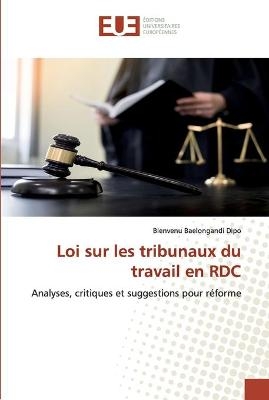 Loi sur les tribunaux du travail en RDC - Bienvenu Baelongandi Dipo