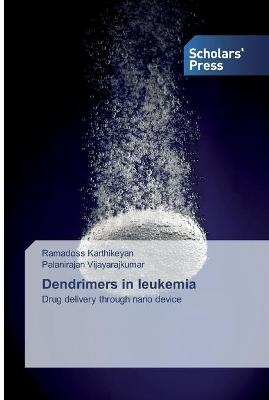 Dendrimers in leukemia - Ramadoss Karthikeyan, Palanirajan Vijayarajkumar