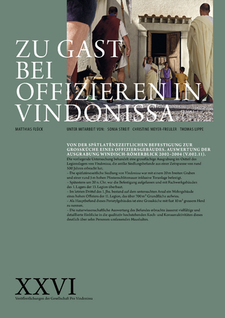 Zu Gast bei Offizieren in Vindonissa – Von der spätlatènezeitlichen Befestigung zur Grossküche eines Offiziersgebäudes