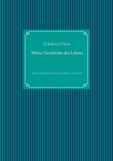 Meine Geschichte des Lebens - Eckehard Plum