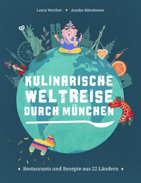 Kulinarische Weltreise durch M&uuml;nchen - Laura Werther, Annika Mittelmeier
