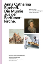 Anna Catharina Bischoff. Die Mumie aus der Barf&uuml;sserkirche - 