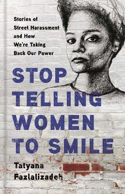 Stop Telling Women to Smile - Tatyana Fazlalizadeh
