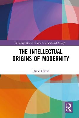 The Intellectual Origins of Modernity - David Ohana