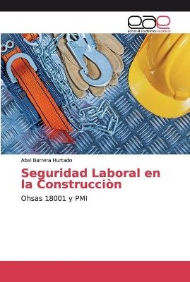 Seguridad Laboral en la Construcci&ograve;n - Abel Barrera Hurtado