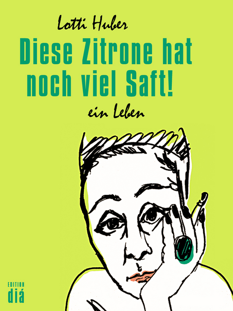 Diese Zitrone hat noch viel Saft! -  Lotti Huber
