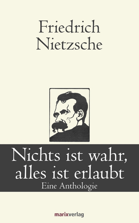 Nichts ist wahr, alles ist erlaubt - Friedrich Nietzsche