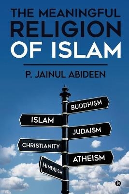 The Meaningful Religion of Islam -  P Jainul Abideen
