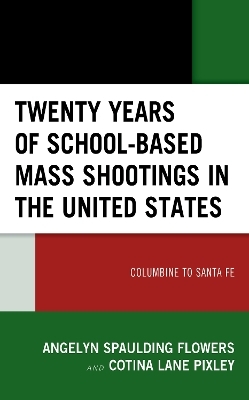 Twenty Years of School-based Mass Shootings in the United States - Angelyn Spaulding Flowers, Cotina Lane Pixley