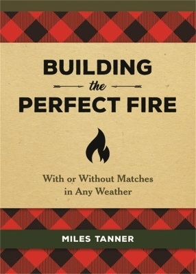 Building the Perfect Fire - Miles Tanner
