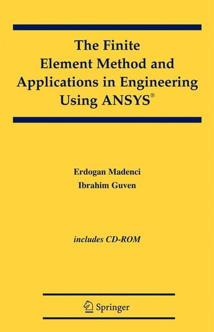 The Finite Element Method and Applications in Engineering Using ANSYS&reg; - Erdogan Madenci, Ibrahim Guven