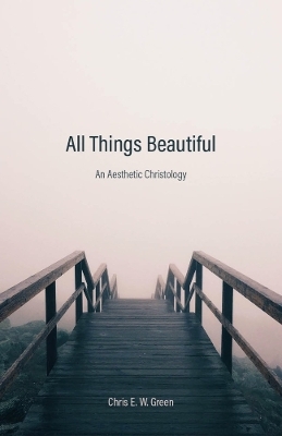 All Things Beautiful - Chris E. W. Green