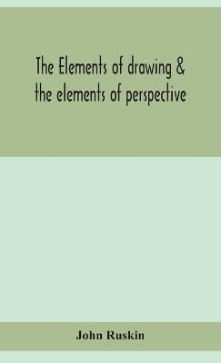 The elements of drawing & the elements of perspective