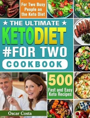 The Ultimate Keto Diet #For Two Cookbook - Oscar Costa
