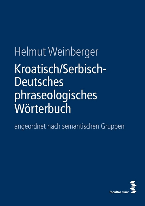 Kroatisch/Serbisch-Deutsches phraseologisches W&ouml;rterbuch - Helmut Weinberger