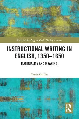Instructional Writing in English, 1350-1650 - Carrie Griffin