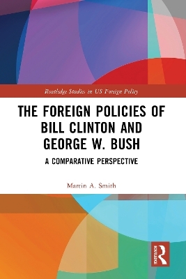 The Foreign Policies of Bill Clinton and George W. Bush - Martin A. Smith