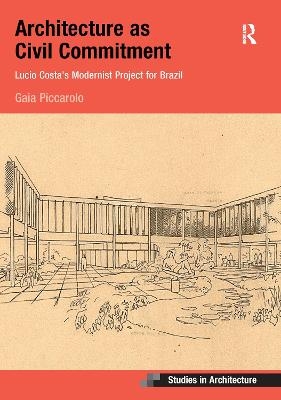 Architecture as Civil Commitment: Lucio Costa's Modernist Project for Brazil - Gaia Piccarolo