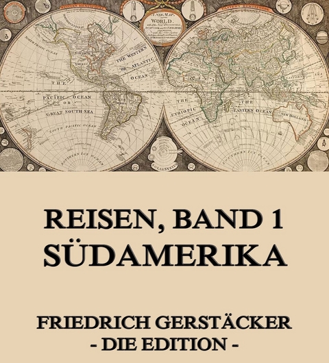 Reisen, Band 1 - S&uuml;damerika - Friedrich Gerst&auml;cker