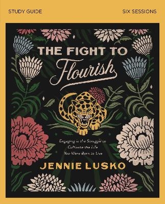 The Fight to Flourish Bible Study Guide - Jennie Lusko