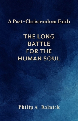 A Post-Christendom Faith - Philip A. Rolnick