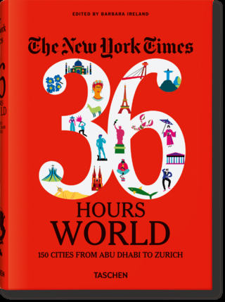 The New York Times 36 Hours. World. 150 Cities from Abu Dhabi to Zurich