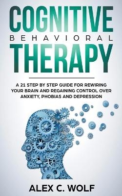 Cognitive Behavioral Therapy - Alex C Wolf